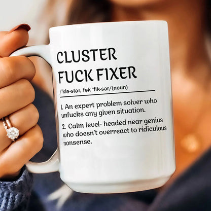 Funny Mug - Cluster F*Ck Fixer Problem Solver - Coffee Mug