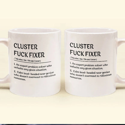 Funny Mug - Cluster F*Ck Fixer Problem Solver - Coffee Mug