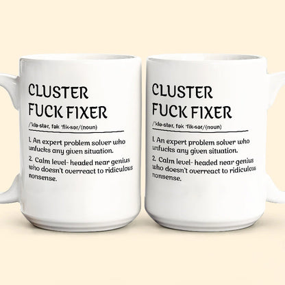 Funny Mug - Cluster F*Ck Fixer Problem Solver - Coffee Mug