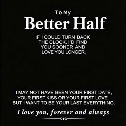 A black square graphic with white text reading 'To My Better Half' followed by a sentimental message about time and love, and ending with 'I love you, forever and always' above a small decorative symbol.